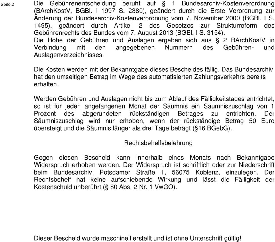 1495), geändert durch Artikel 2 des Gesetzes zur Strukturreform des Gebührenrechts des Bundes vom 7. August 2013 (BGBl. I S. 3154).