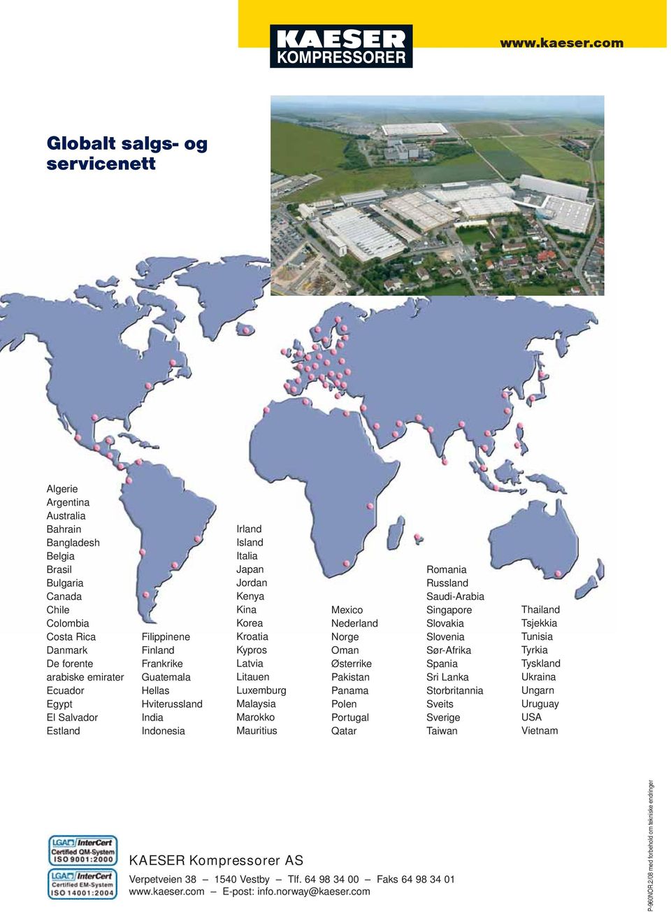 Estland Filippinene Finland Frankrike Guatemala ellas viterussland India Indonesia Irland Island Italia Japan Jordan Kenya Kina Korea Kroatia Kypros atvia itauen uxemburg Malaysia Marokko Mauritius