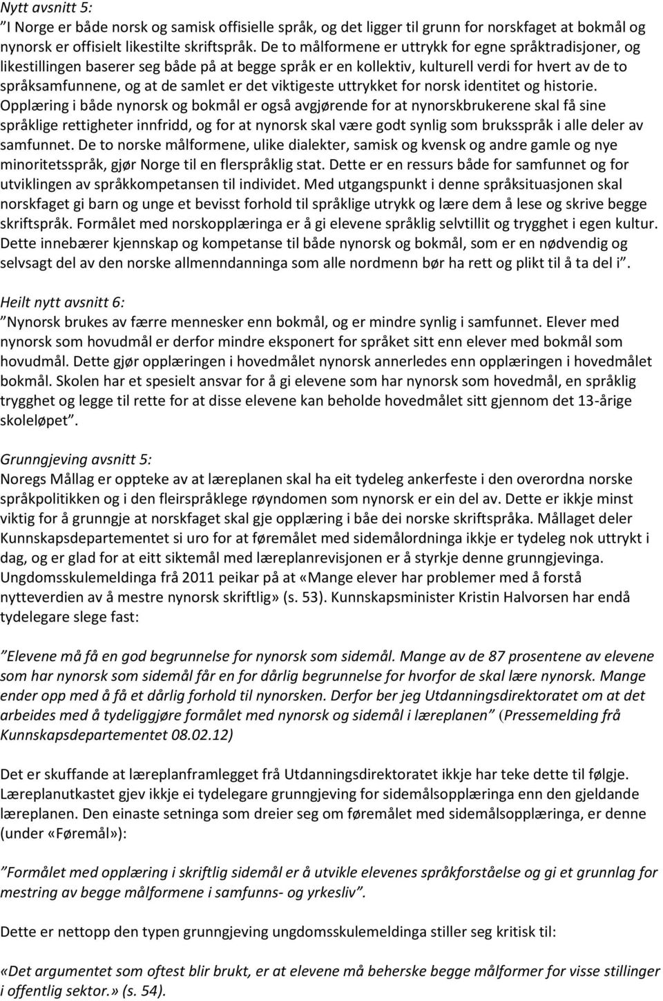 viktigeste uttrykket for norsk identitet og historie.