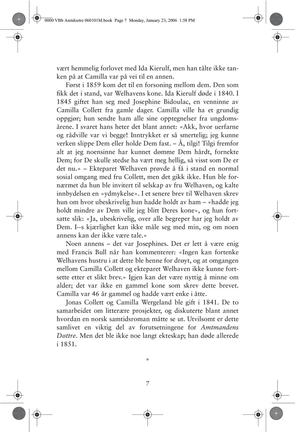 I 1845 giftet han seg med Josephine Bidoulac, en venninne av Camilla Collett fra gamle dager. Camilla ville ha et grundig oppgjør; hun sendte ham alle sine opptegnelser fra ungdomsårene.