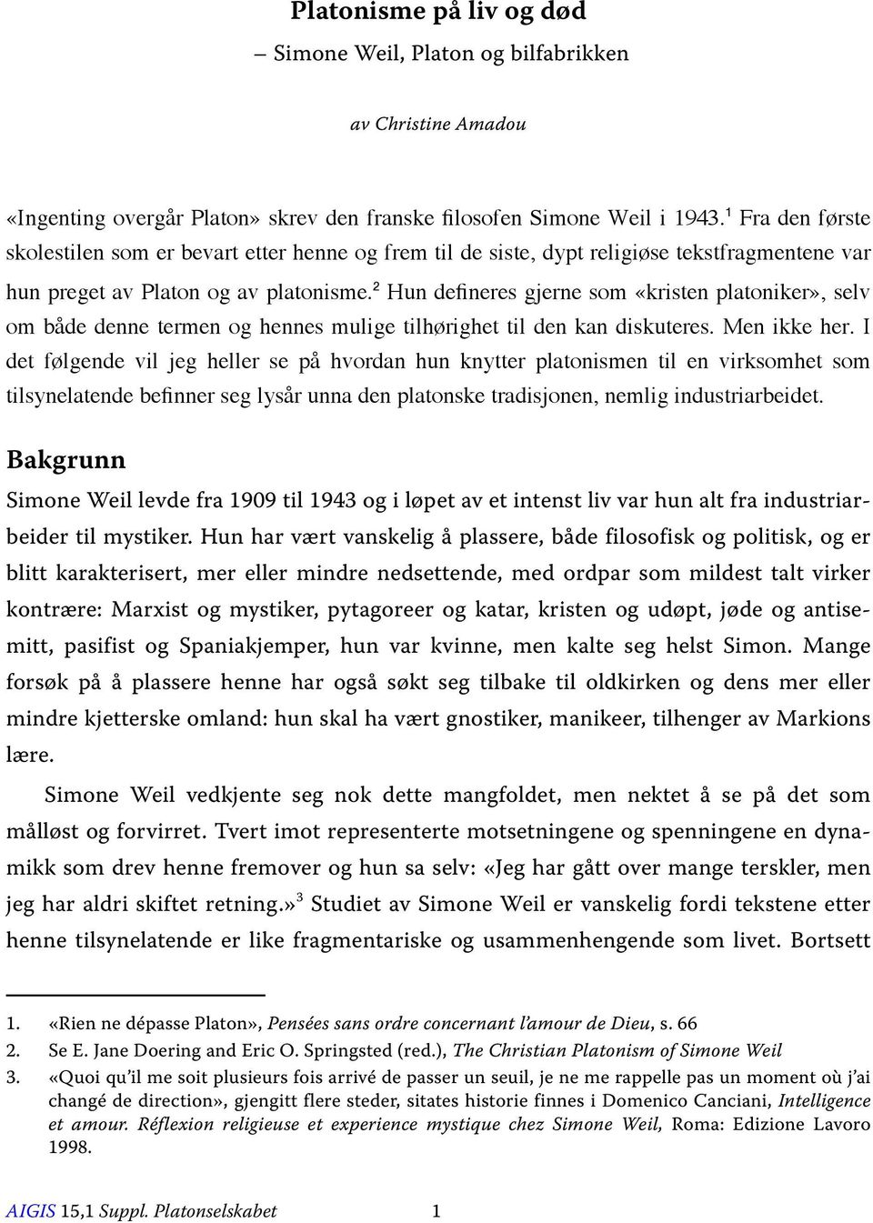 2 Hun defineres gjerne som «kristen platoniker», selv om både denne termen og hennes mulige tilhørighet til den kan diskuteres. Men ikke her.