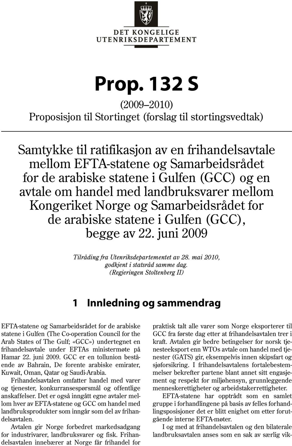 (GCC) og en avtale om handel med landbruksvarer mellom Kongeriket Norge og Samarbeidsrådet for de arabiske statene i Gulfen (GCC), begge av 22. juni 2009 Tilråding fra Utenriksdepartementet av 28.