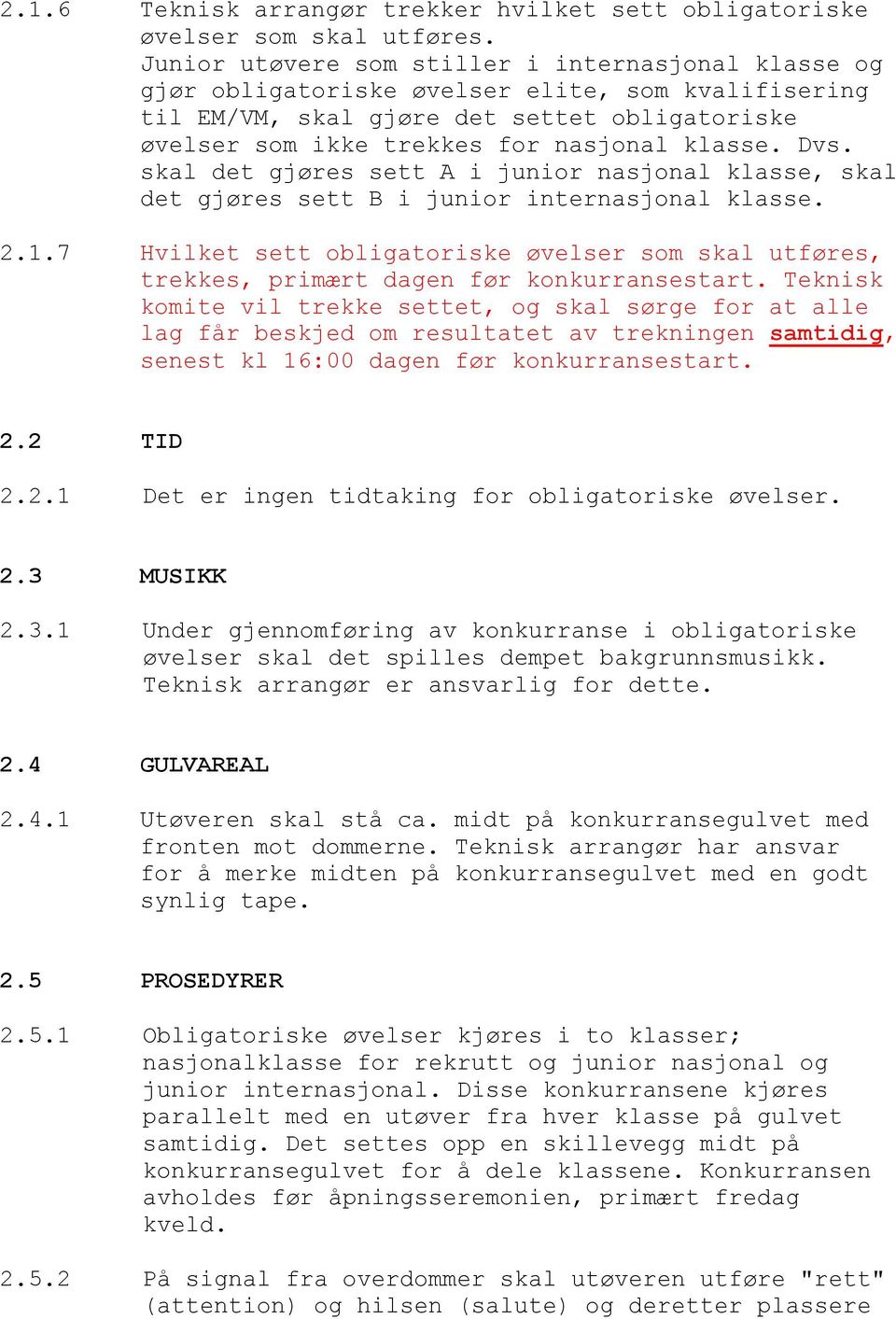 Dvs. skal det gjøres sett A i junior nasjonal klasse, skal det gjøres sett B i junior internasjonal klasse. 2.1.