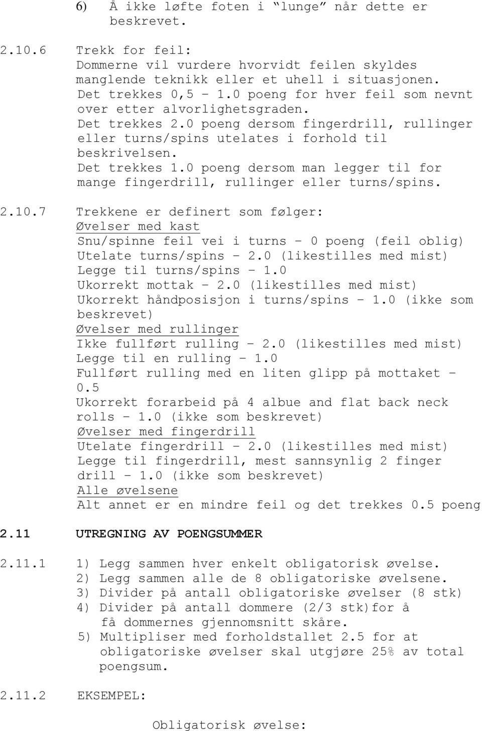 0 poeng dersom man legger til for mange fingerdrill, rullinger eller turns/spins. 2.10.