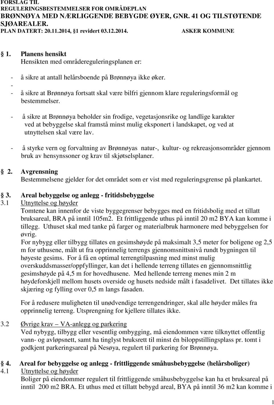 - - å sikre at Brønnøya fortsatt skal være bilfri gjennom klare reguleringsformål og bestemmelser.