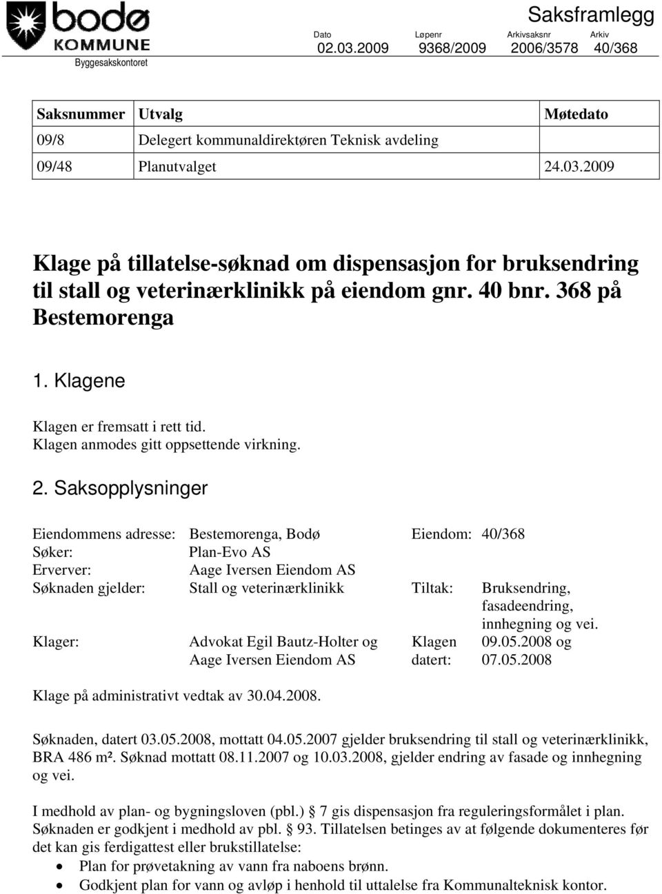 Klagen anmodes gitt oppsettende virkning. 2.