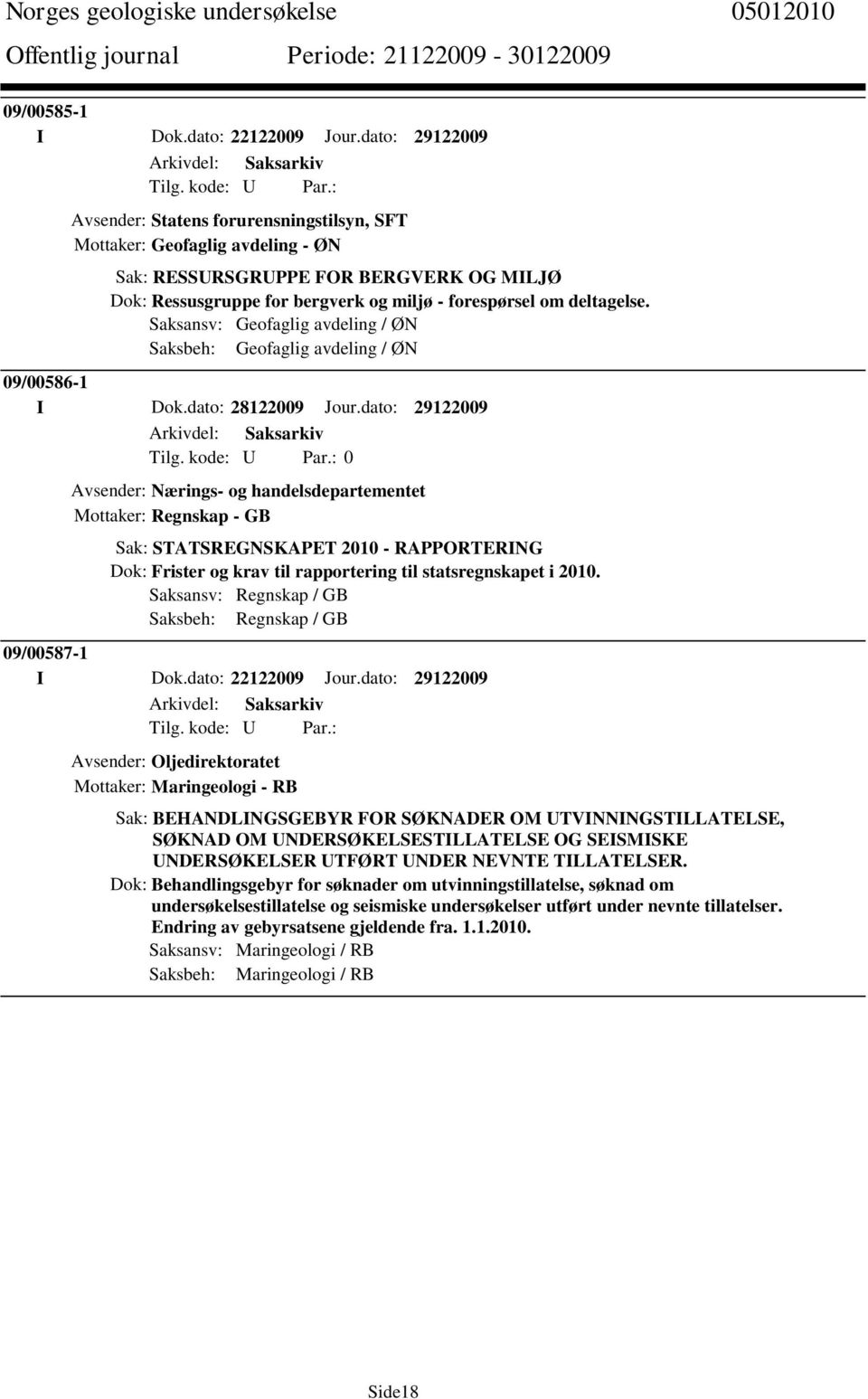 deltagelse. Saksansv: Geofaglig avdeling / ØN Saksbeh: Geofaglig avdeling / ØN 09/00586-1 I Dok.dato: 28122009 Jour.