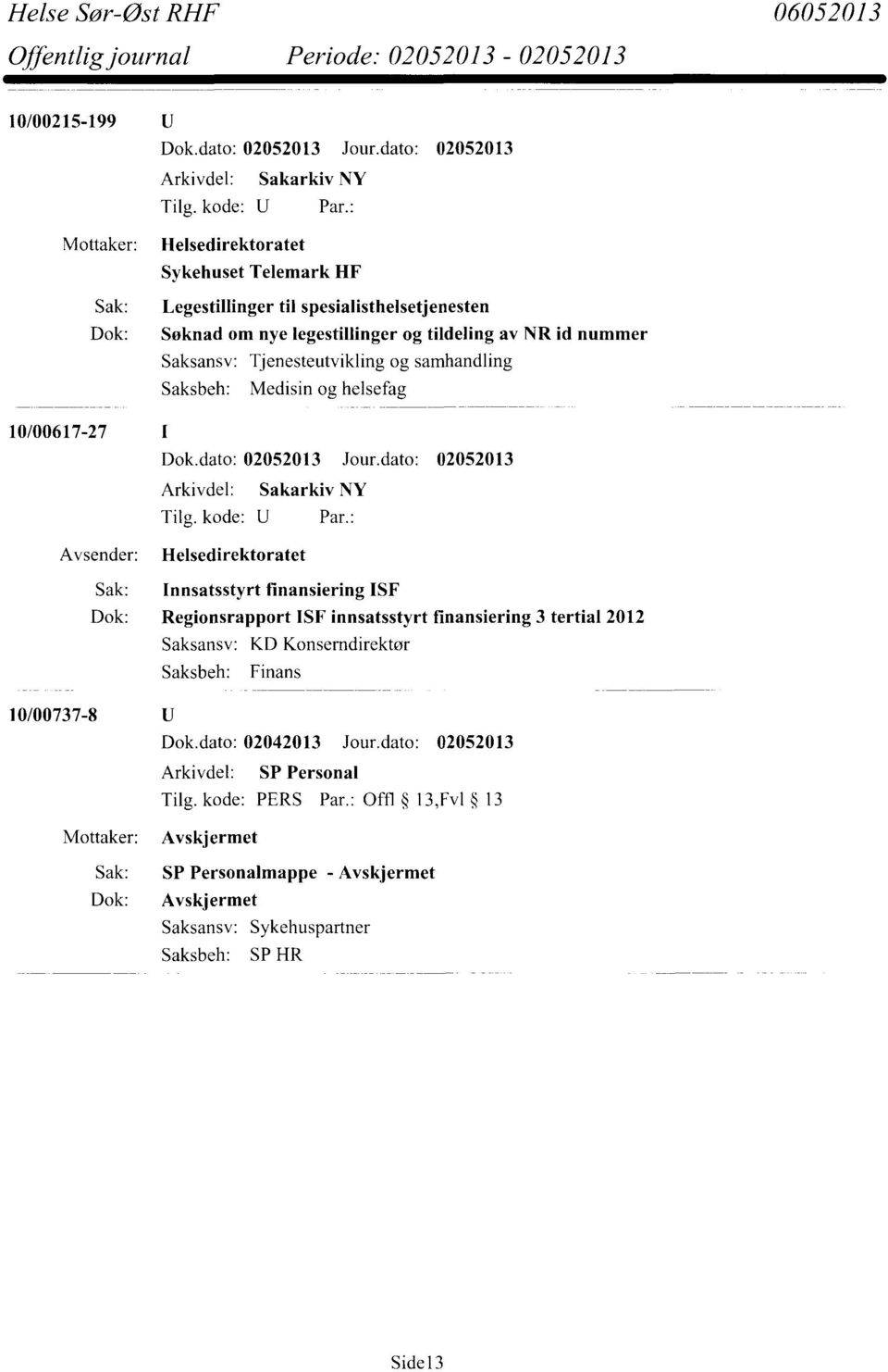 Medisin og helsefag 10/00617-27 Helsedirektoratet Sak: Innsatsstyrt finansiering ISF Dok: Regionsrapport ISF innsatsstyrt finansiering 3