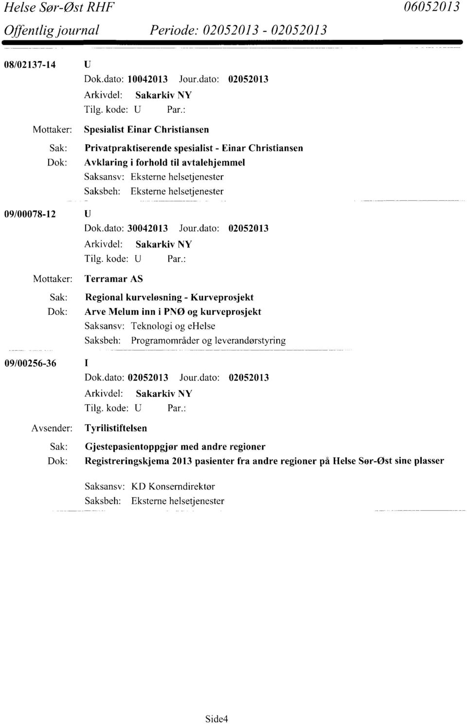 Saksbeh: Eksterne helsetjenester 09/00078-12 Dok.dato: 30042013 Jour.