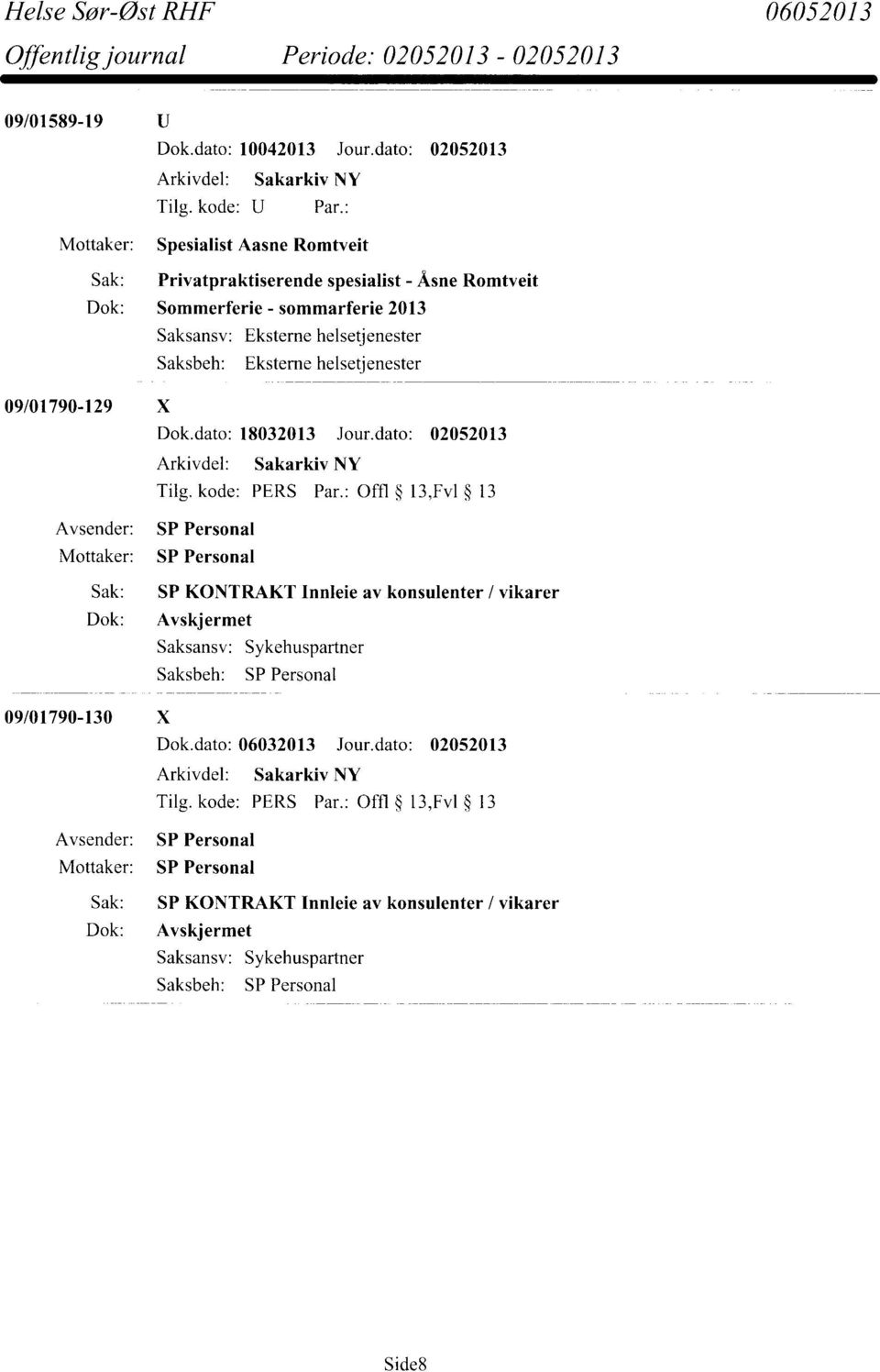 Eksterne helsetjenester Saksbeh: Eksterne helsetjenester 09/01790-129 X Dok.dato: 18032013 Jour.