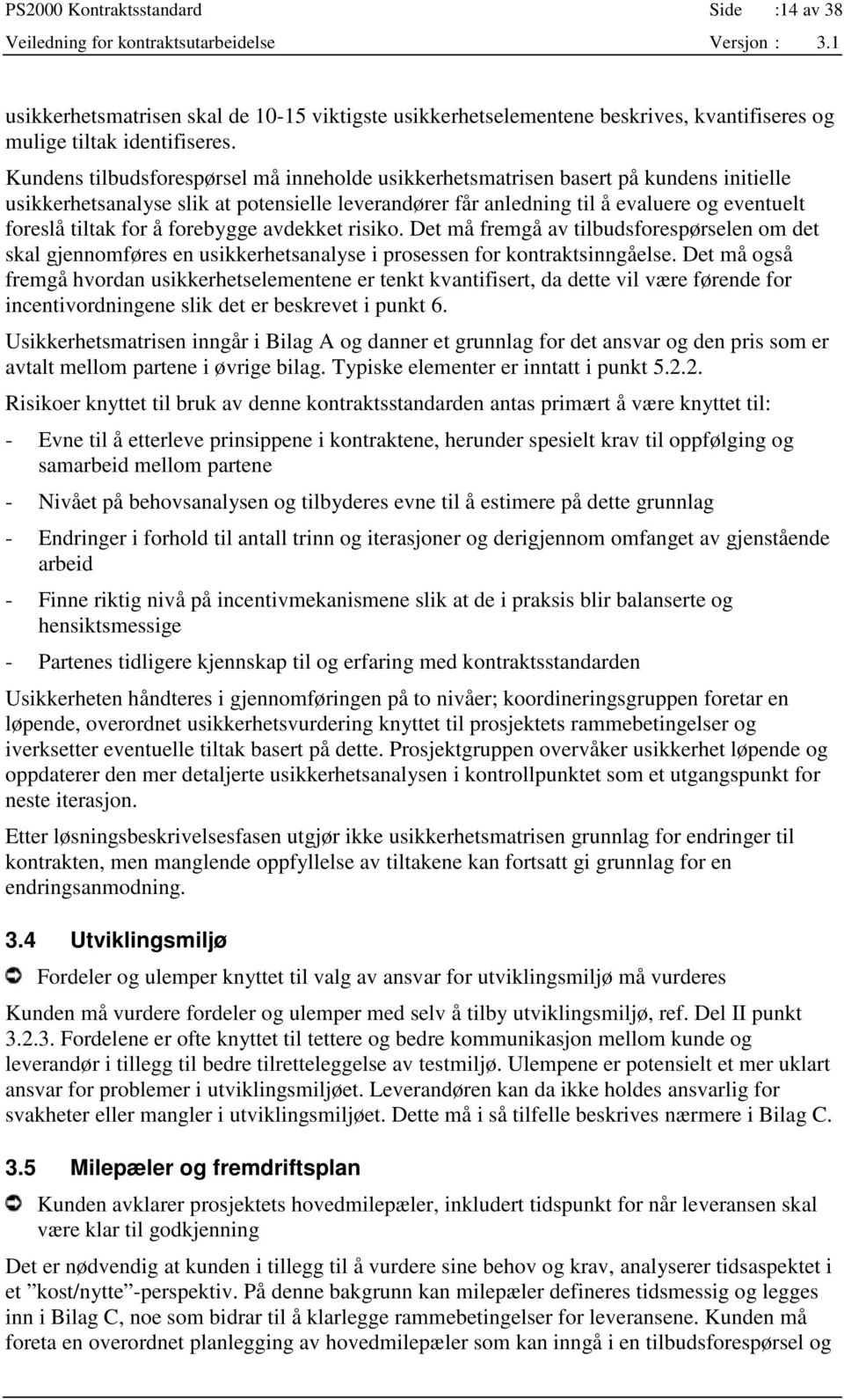 for å forebygge avdekket risiko. Det må fremgå av tilbudsforespørselen om det skal gjennomføres en usikkerhetsanalyse i prosessen for kontraktsinngåelse.