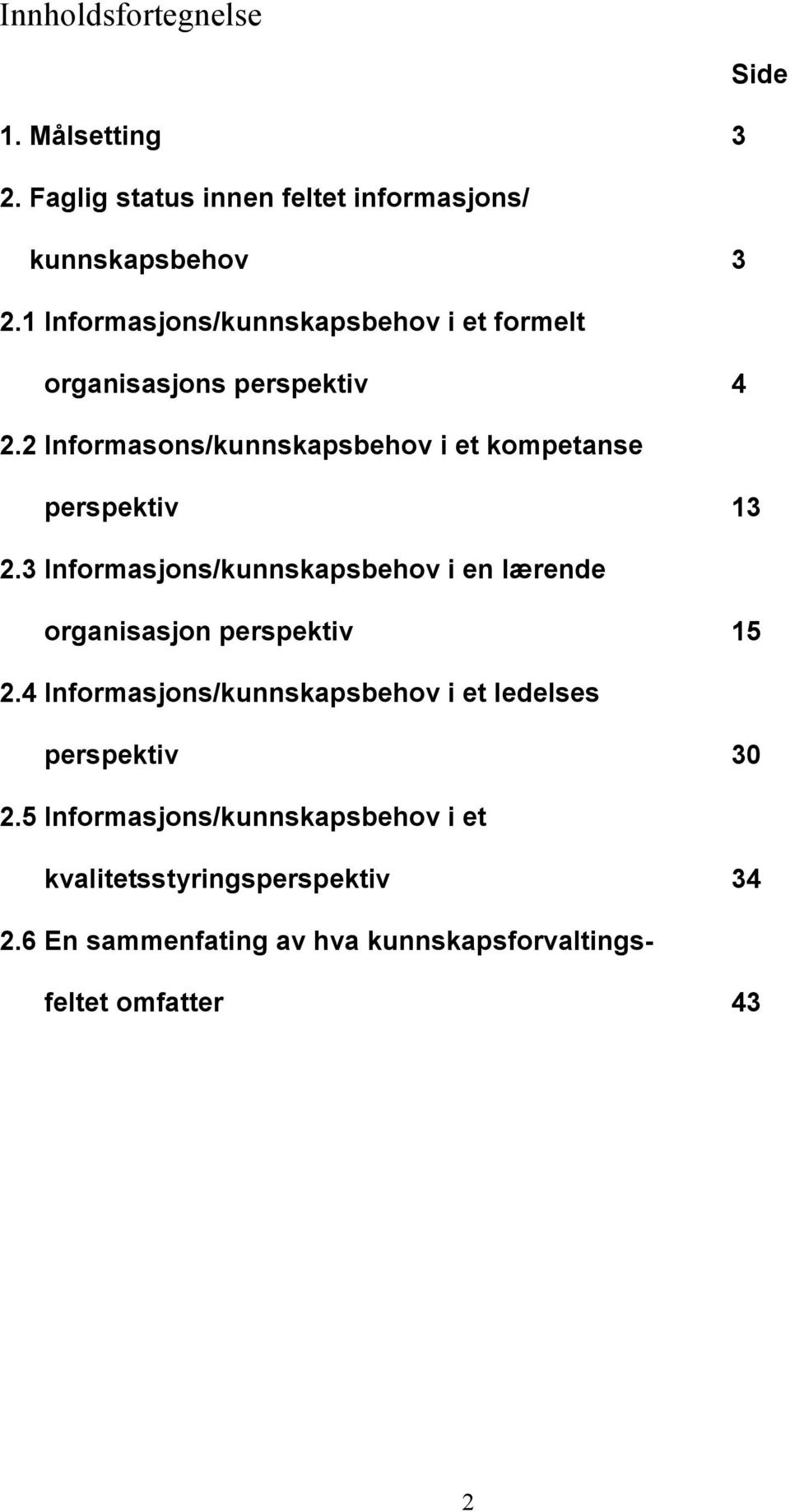 2 Informasons/kunnskapsbehov i et kompetanse perspektiv 13 2.