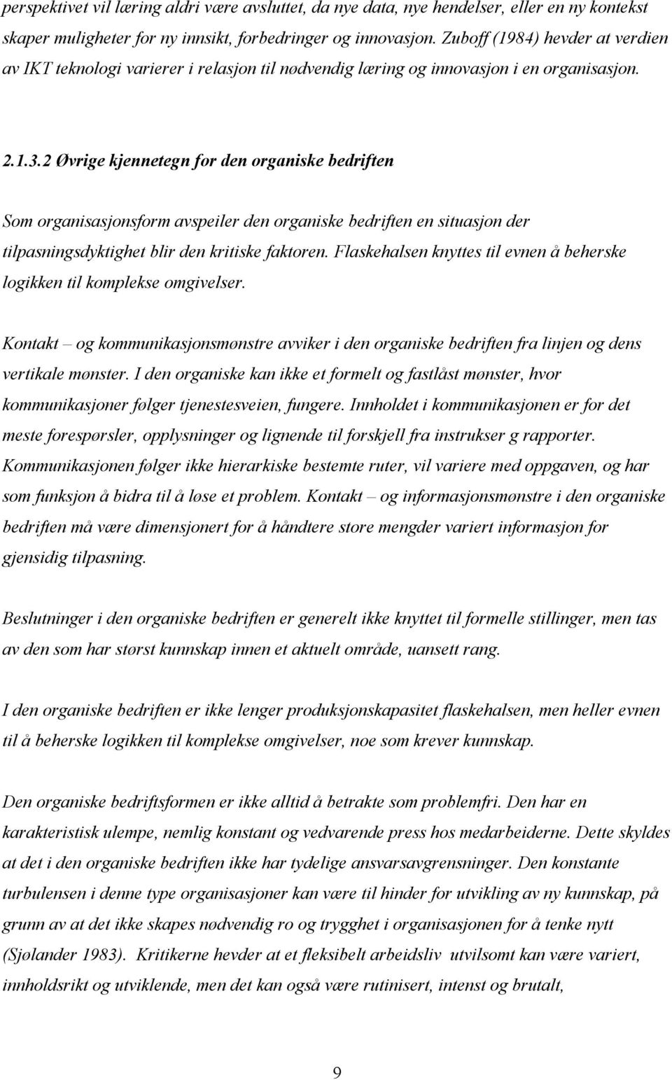 2 Øvrige kjennetegn for den organiske bedriften Som organisasjonsform avspeiler den organiske bedriften en situasjon der tilpasningsdyktighet blir den kritiske faktoren.