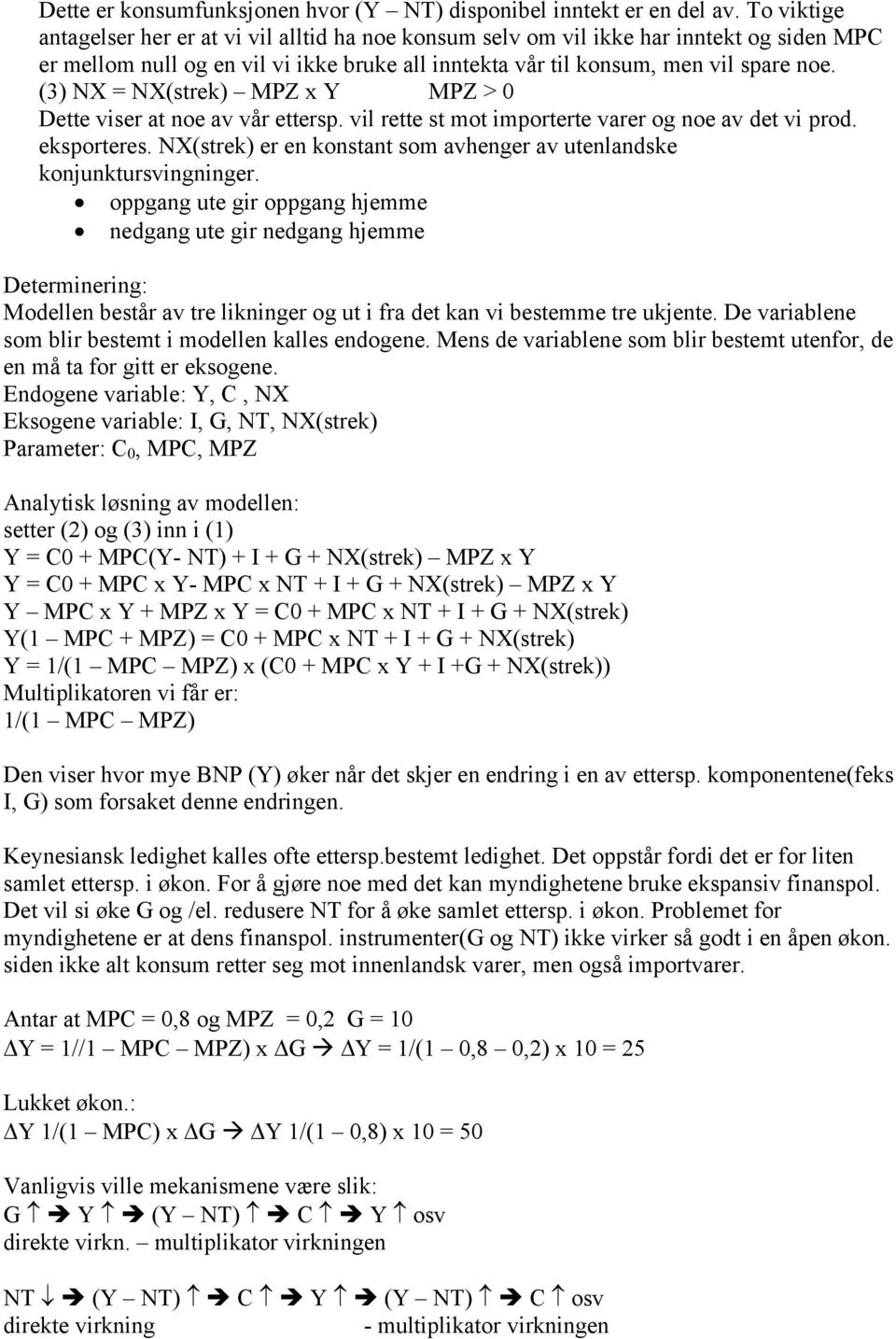 (3) NX = NX(strek) MPZ x Y MPZ > 0 Dette viser at noe av vår ettersp. vil rette st mot importerte varer og noe av det vi prod. eksporteres.