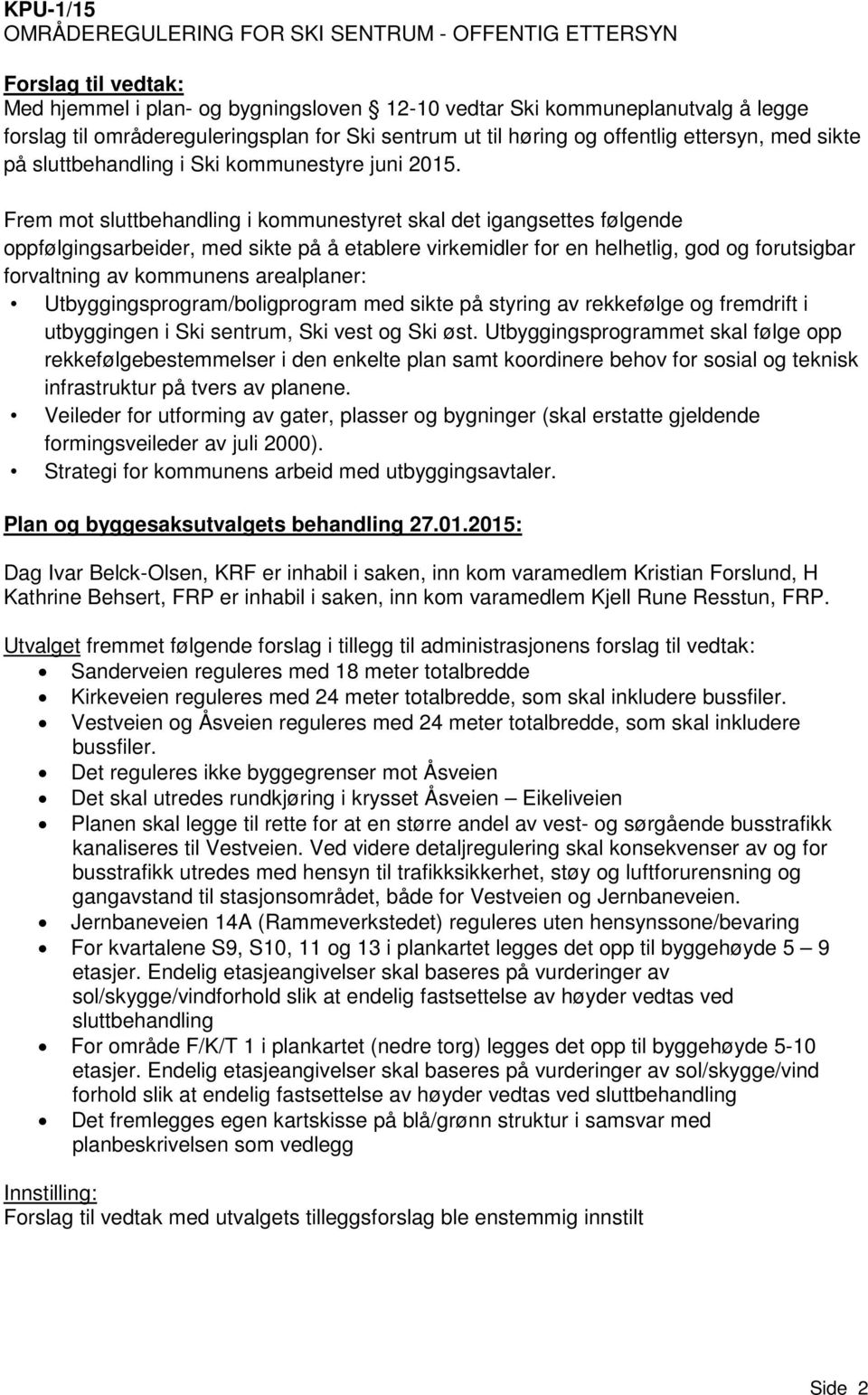 Utbyggingsprogrammet skal følge opp rekkefølgebestemmelser i den enkelte plan samt koordinere behov for sosial og teknisk infrastruktur på tvers av planene. Plan og byggesaksutvalgets behandling 27.