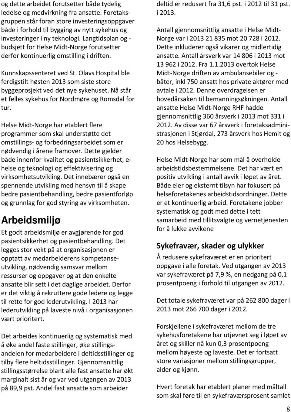 Langtidsplan og - budsjett for Helse Midt-Norge forutsetter derfor kontinuerlig omstilling i driften. Kunnskapssenteret ved St.