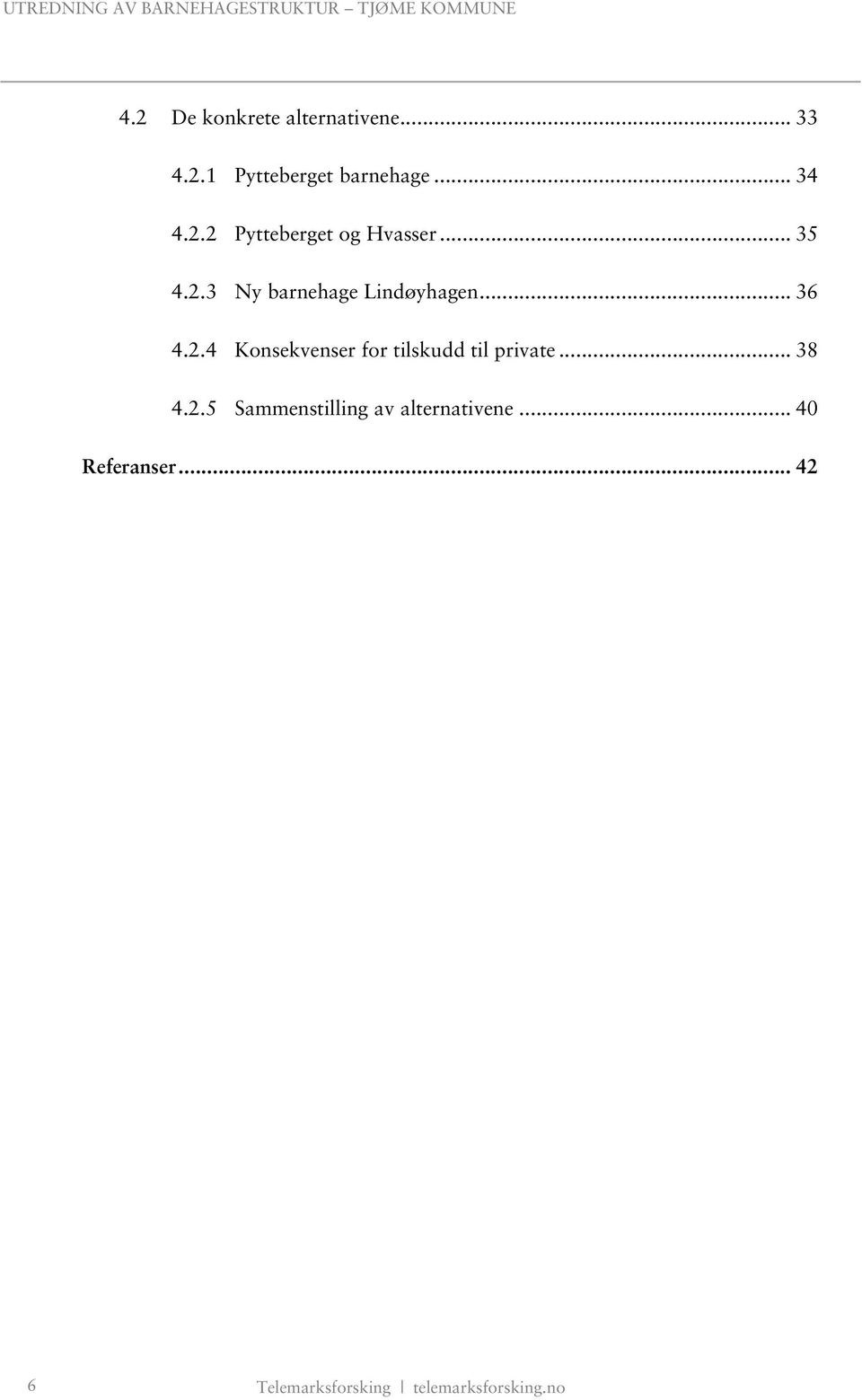 .. 38 4.2.5 Sammenstilling av alternativene... 40 Referanser.