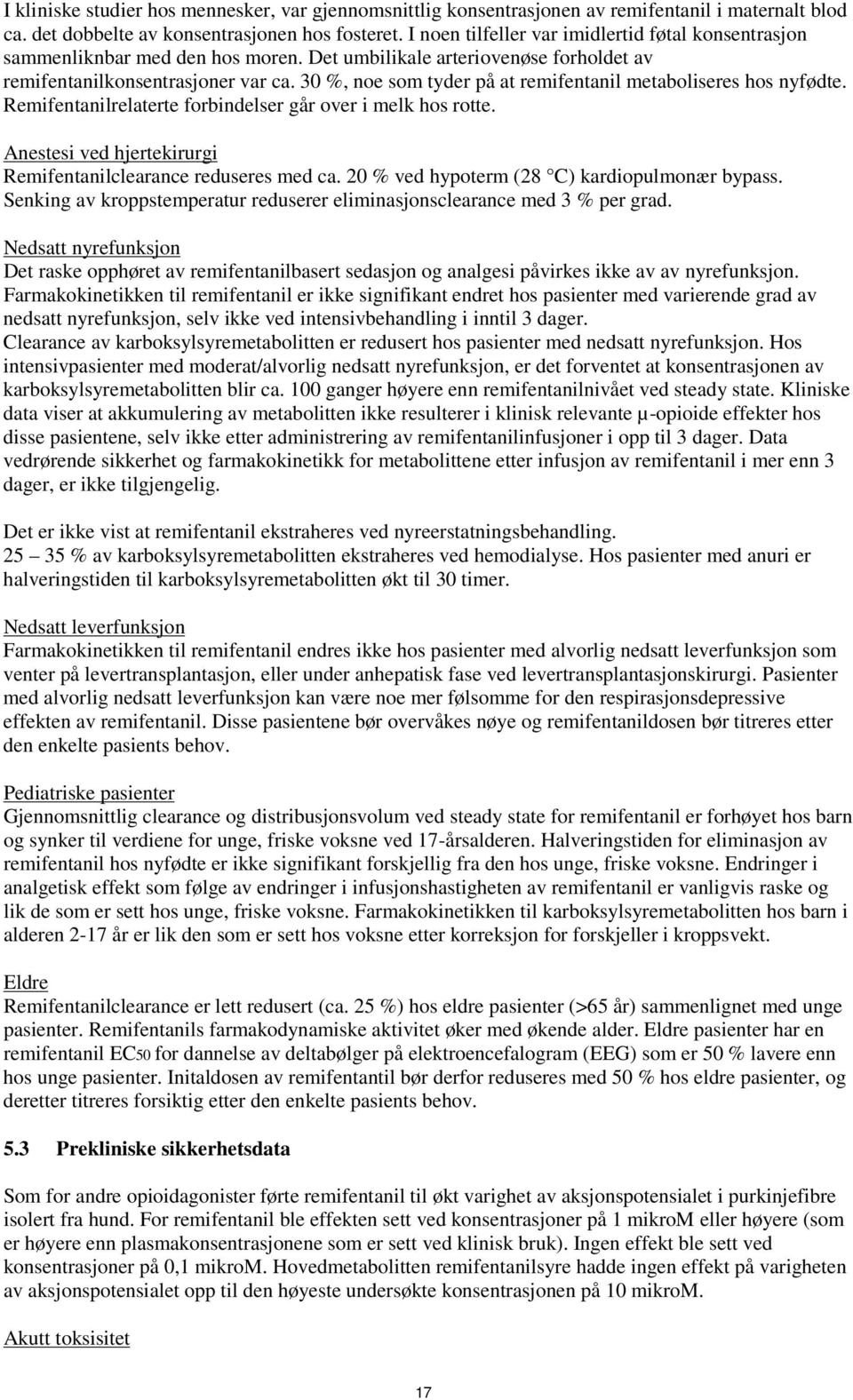 30 %, noe som tyder på at remifentanil metaboliseres hos nyfødte. Remifentanilrelaterte forbindelser går over i melk hos rotte. Anestesi ved hjertekirurgi Remifentanilclearance reduseres med ca.