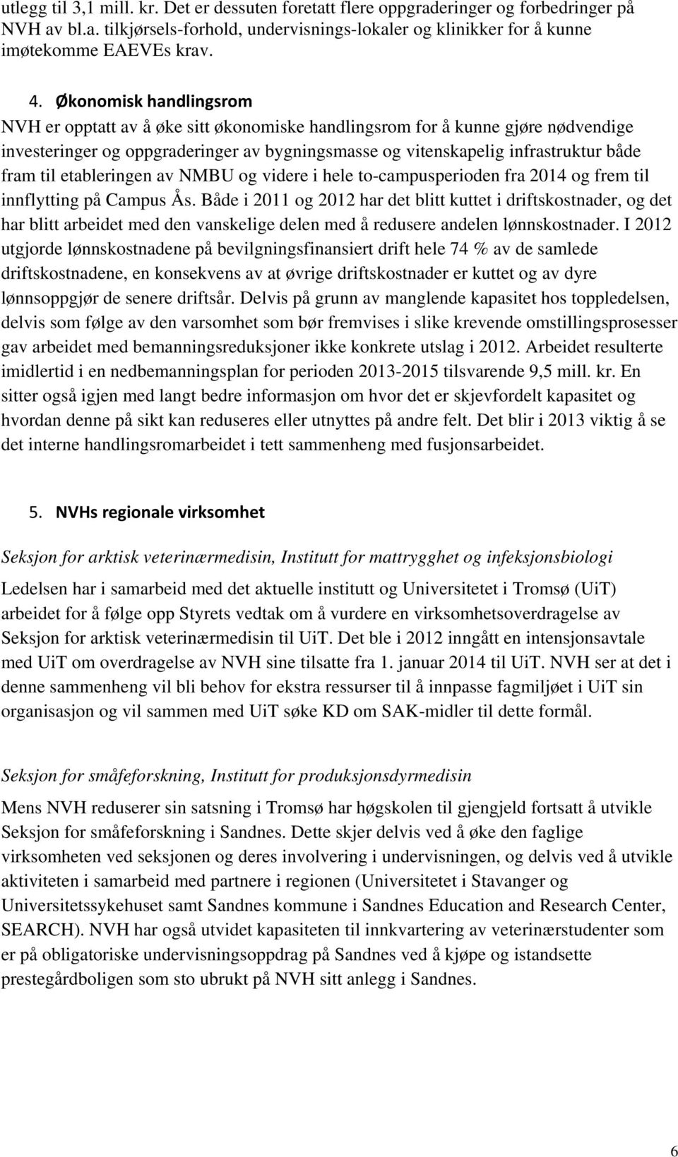 etableringen av NMBU og videre i hele to-campusperioden fra 2014 og frem til innflytting på Campus Ås.