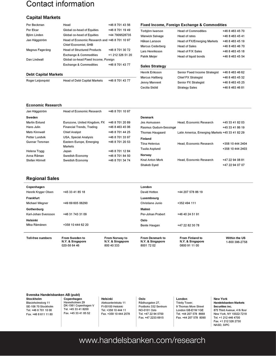 Income, Foreign Exchange & Commodities +46 8 701 43 77 Debt Capital Markets Roger Leijonqvist Head of Debt Capital Markets +46 8 701 43 77 Fixed Income, Foreign Exchange & Commodities Torbjörn