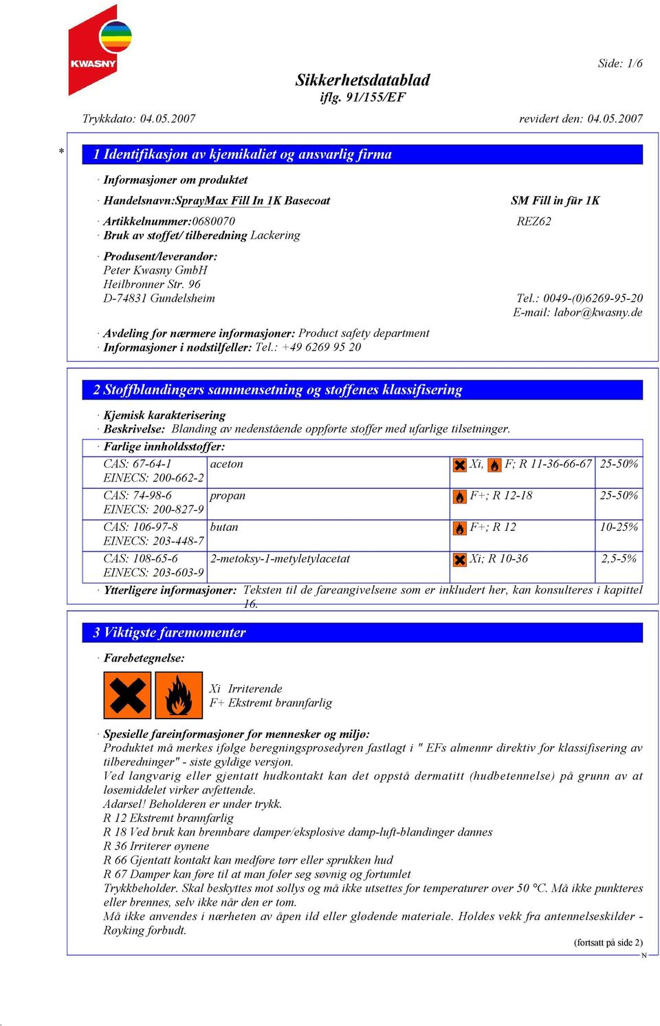 : +49 6269 95 20 2 Stoffblandingers sammensetning og stoffenes klassifisering Kjemisk karakterisering Beskrivelse: Blanding av nedenstående oppførte stoffer med ufarlige tilsetninger.