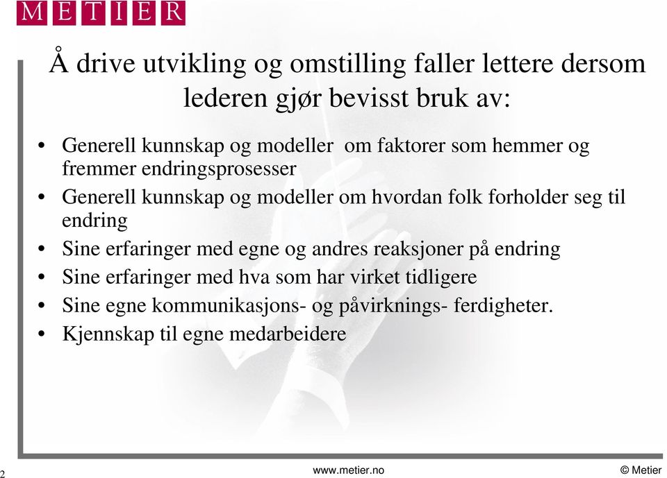 til endring Sine erfaringer med egne og andres reaksjoner på endring Sine erfaringer med hva som har virket