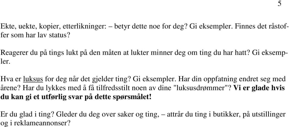 Gi eksempler. Har din oppfatning endret seg med årene? Har du lykkes med å få tilfredsstilt noen av dine "luksusdrømmer"?