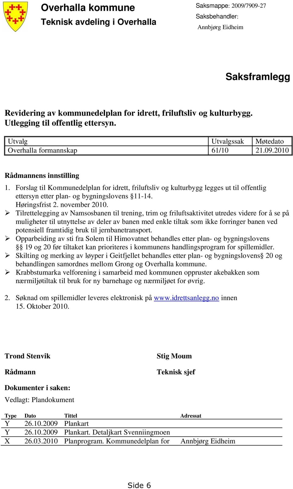 Forslag til Kommunedelplan for idrett, friluftsliv og kulturbygg legges ut til offentlig ettersyn etter plan- og bygningslovens 11-14. Høringsfrist 2. november 2010.