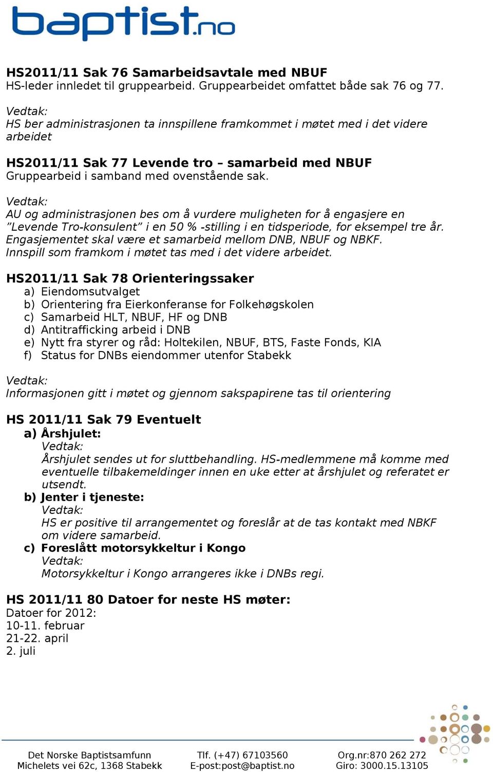 AU og administrasjonen bes om å vurdere muligheten for å engasjere en Levende Tro-konsulent i en 50 % -stilling i en tidsperiode, for eksempel tre år.