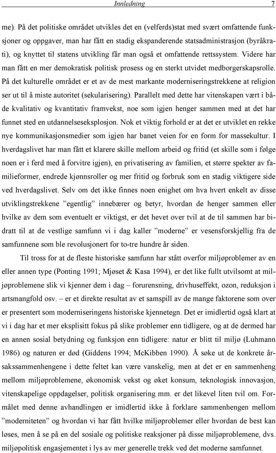 utvikling får man også et omfattende rettssystem. Videre har man fått en mer demokratisk politisk prosess og en sterkt utvidet medborgerskapsrolle.