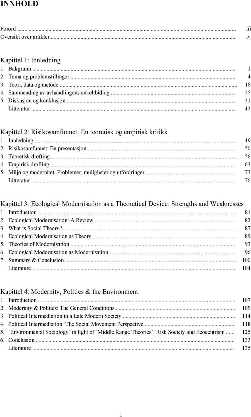 Teoretisk drøfting... 56 4. Empirisk drøfting... 63 5. Miljø og modernitet: Problemer, muligheter og utfordringer... 73 Litteratur.