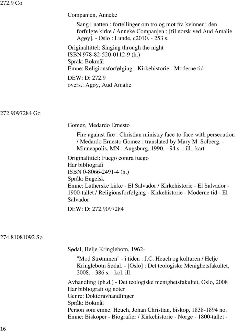 9097284 Go Gomez, Medardo Ernesto Fire against fire : Christian ministry face-to-face with persecution / Medardo Ernesto Gomez ; translated by Mary M. Solberg. - Minneapolis, MN : Augsburg, 1990.