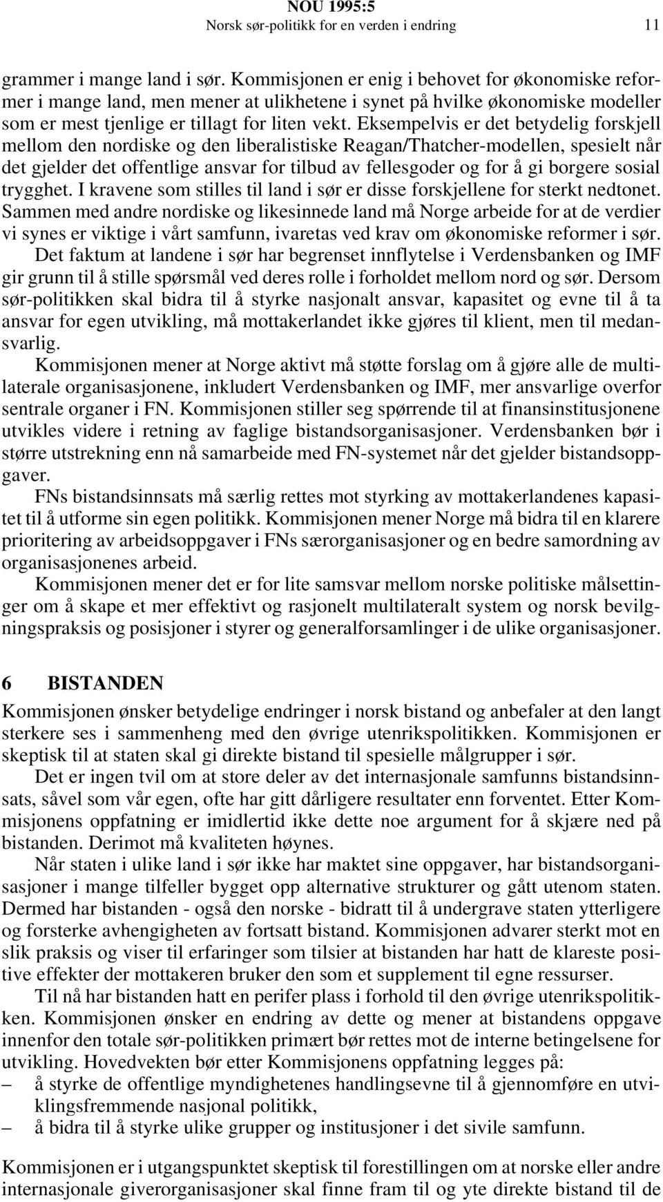 Eksempelvis er det betydelig forskjell mellom den nordiske og den liberalistiske Reagan/Thatcher-modellen, spesielt når det gjelder det offentlige ansvar for tilbud av fellesgoder og for å gi borgere