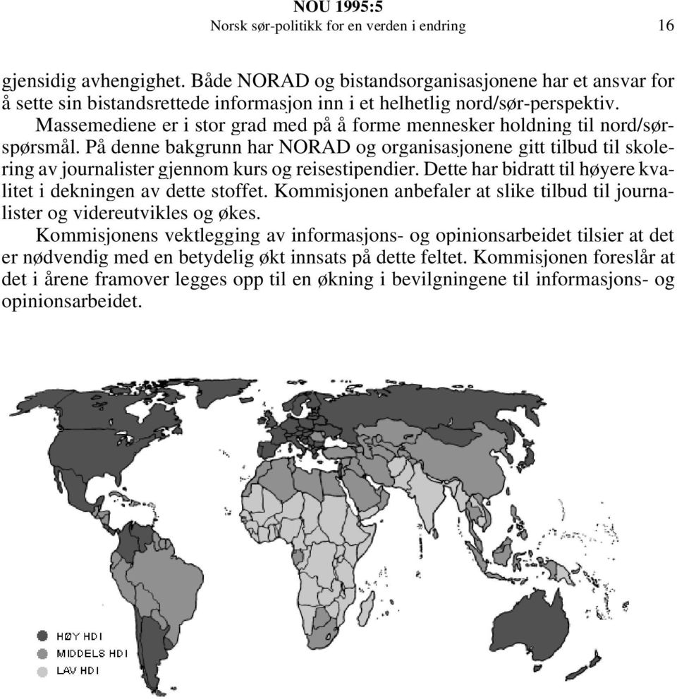 Massemediene er i stor grad med på å forme mennesker holdning til nord/sørspørsmål.