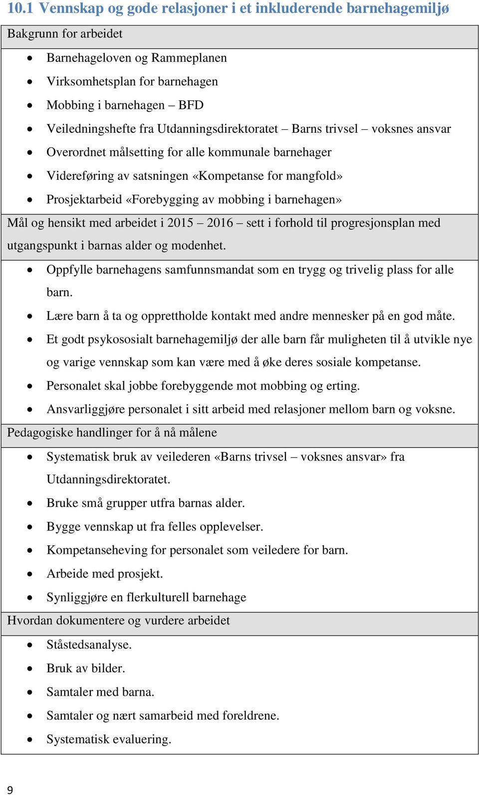 barnehagen» Mål og hensikt med arbeidet i 2015 2016 sett i forhold til progresjonsplan med utgangspunkt i barnas alder og modenhet.