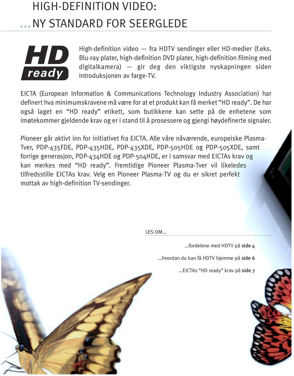 EICTA (European Information & Communications Technology Industry Association) har definert hva minimumskravene må være for at et produkt kan få merket HD ready.