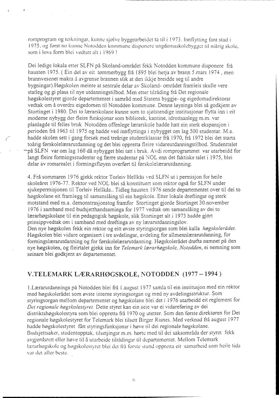 Skoland-området fekk Notodden kommune disponere frå hausten 1975. ( Ein del av eit tømmerbygg frå 1895 blei herja av brann 5.