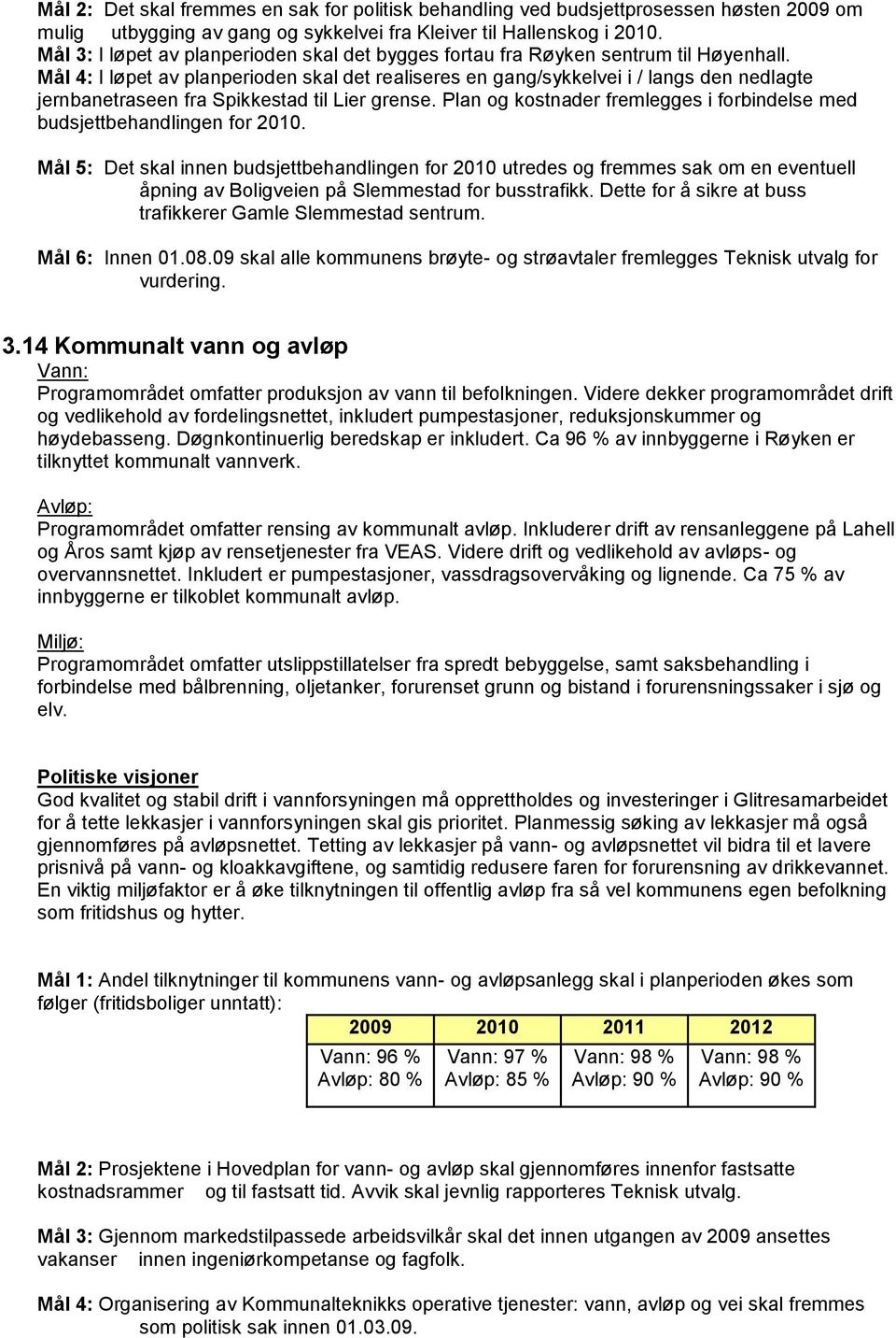 Mål 4: I løpet av planperioden skal det realiseres en gang/sykkelvei i / langs den nedlagte jernbanetraseen fra Spikkestad til Lier grense.