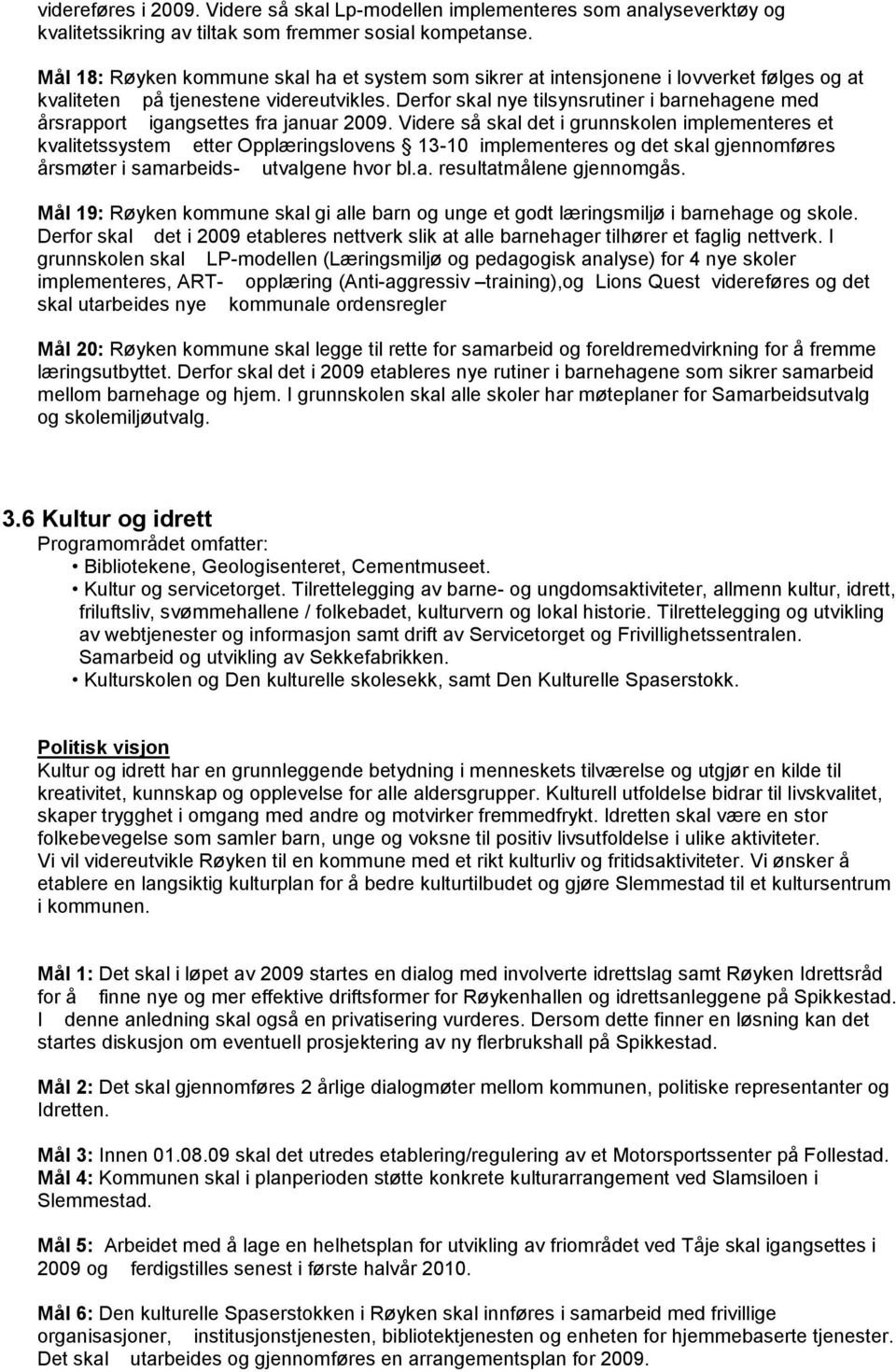 Derfor skal nye tilsynsrutiner i barnehagene med årsrapport igangsettes fra januar 2009.