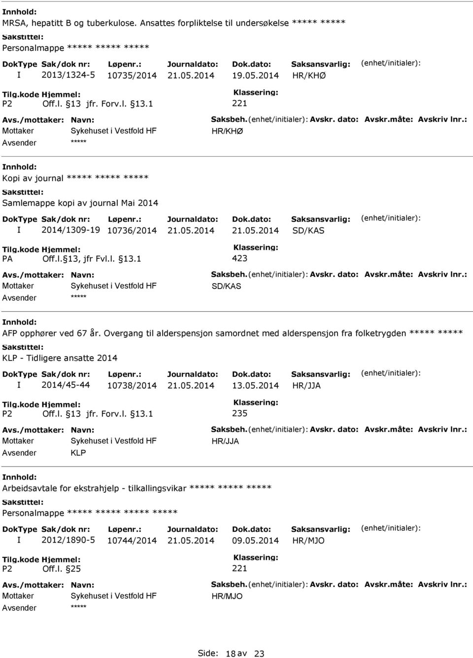 : Mottaker SD/KAS AFP opphører ved 67 år. Overgang til alderspensjon samordnet med alderspensjon fra folketrygden KLP - Tidligere ansatte 2014 2014/45-44 10738/2014 13.05.2014 235 Avs.