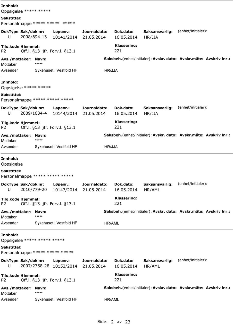 : Oppsigelse 2010/779-20 10147/2014 Avs./mottaker: Navn: Saksbeh. Avskr. dato: Avskr.måte: Avskriv lnr.