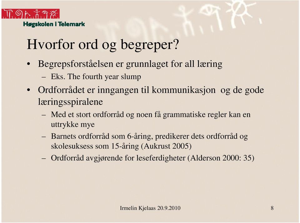 ordforråd og noen få grammatiske regler kan en uttrykke mye Barnets ordforråd som 6-åring, predikerer dets