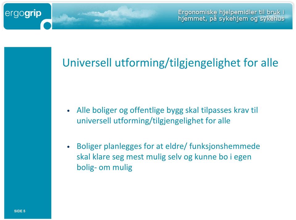 utforming/tilgjengelighet for alle Boliger planlegges for at eldre/