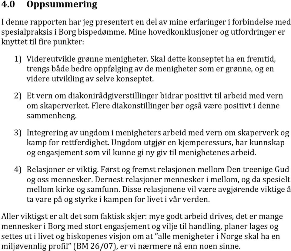 Skaldettekonseptethaenfremtid, trengsbådebedreoppfølgingavdemenighetersomergrønne,ogen videreutviklingavselvekonseptet.