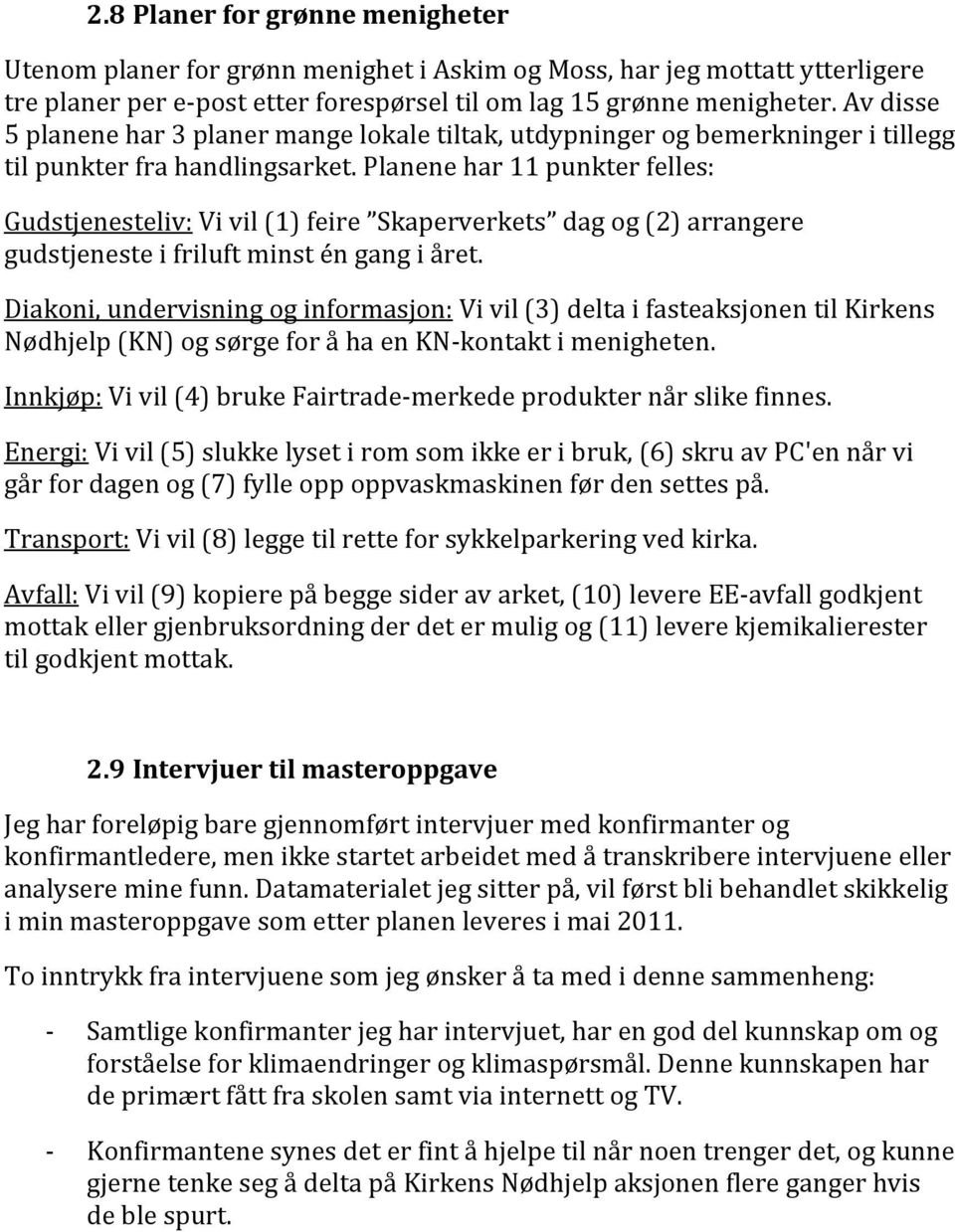 planenehar11punkterfelles: Gudstjenesteliv:Vivil(1)feire Skaperverkets dagog(2)arrangere gudstjenesteifriluftminsténgangiåret.