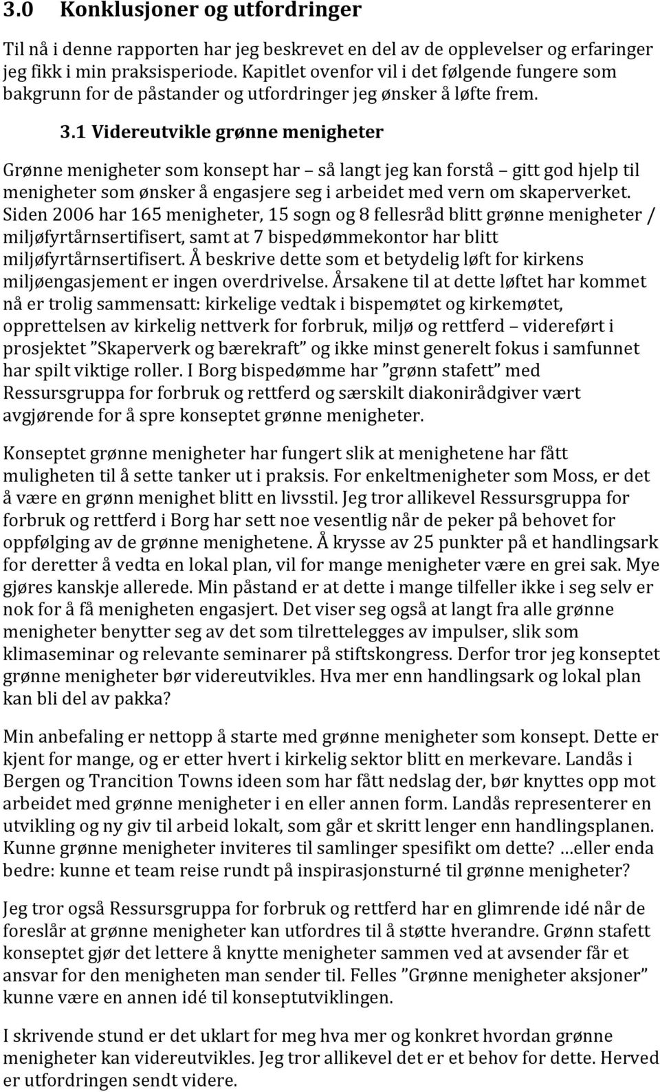 1 Videreutviklegrønnemenigheter Grønnemenighetersomkonsepthar sålangtjegkanforstå gittgodhjelptil menighetersomønskeråengasjeresegiarbeidetmedvernomskaperverket.