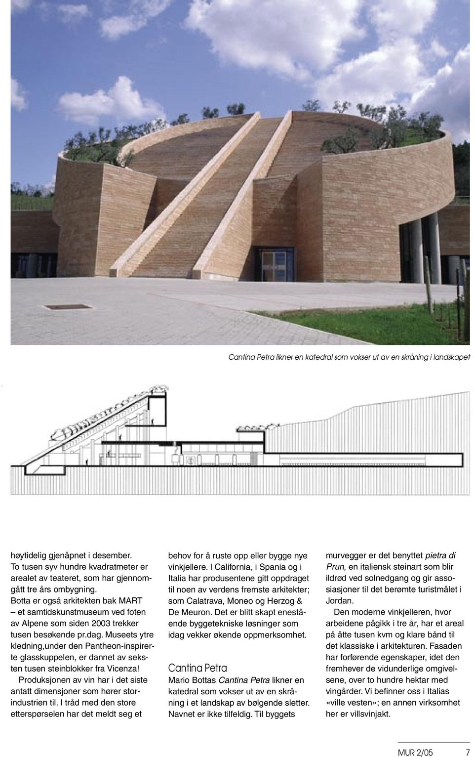 Botta er også arkitekten bak MART et samtidskunstmuseum ved foten av Alpene som siden 2003 trekker tusen besøkende pr.dag.