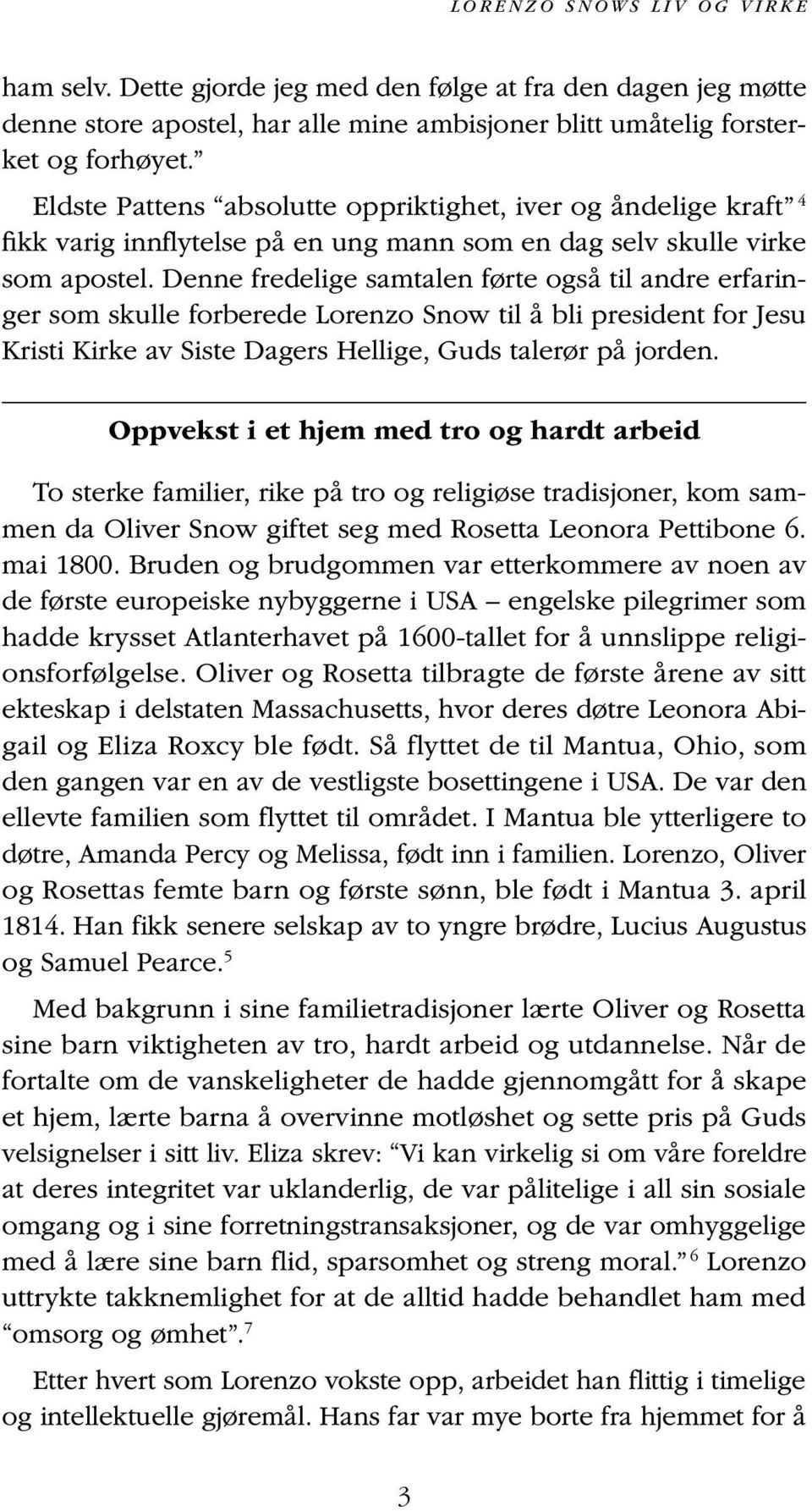 Denne fredelige samtalen førte også til andre erfaringer som skulle forberede Lorenzo Snow til å bli president for Jesu Kristi Kirke av Siste Dagers Hellige, Guds talerør på jorden.