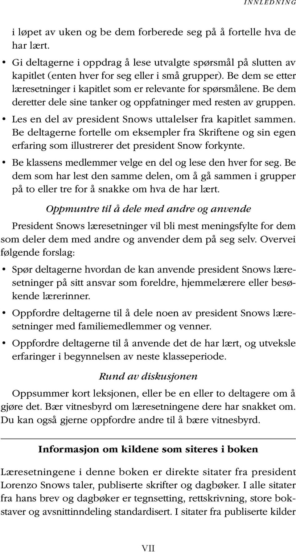 Les en del av president Snows uttalelser fra kapitlet sammen. Be deltagerne fortelle om eksempler fra Skriftene og sin egen erfaring som illustrerer det president Snow forkynte.