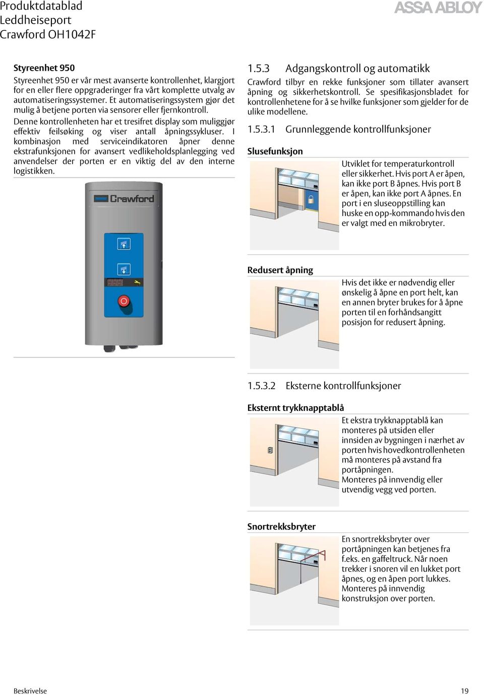 Denne kontrollenheten har et tresifret display som muliggjør effektiv feilsøking og viser antall åpningssykluser.